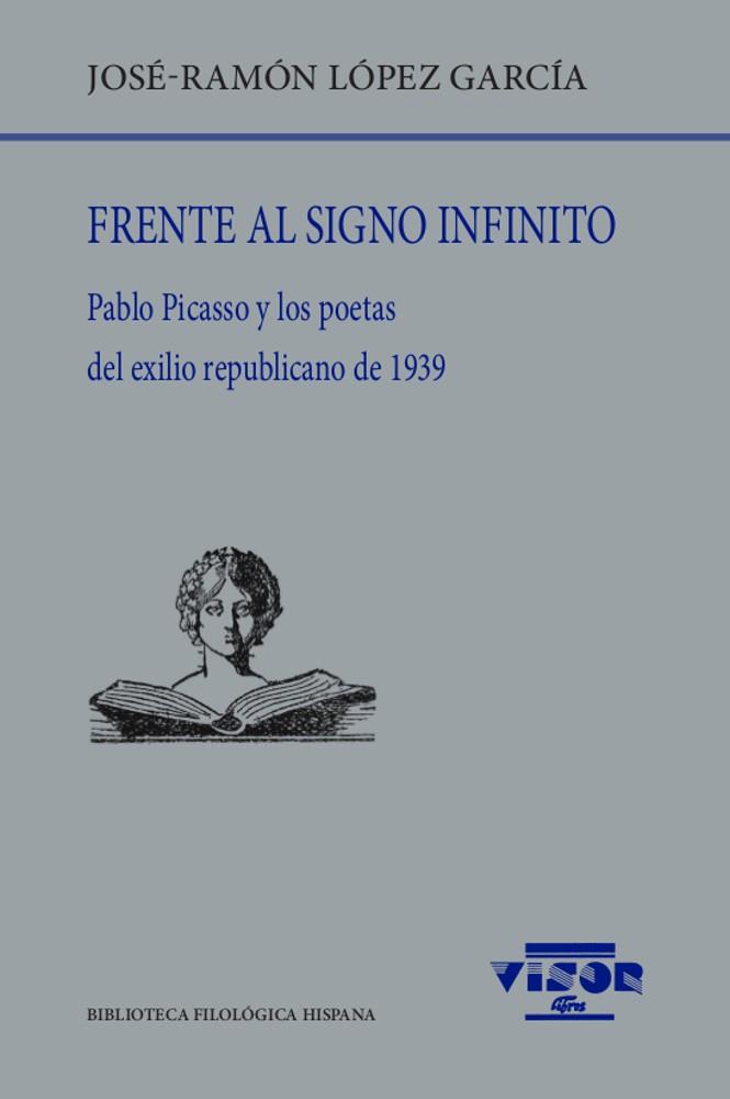 FRENTE AL SIGNO INFINITO. PABLO PICASSO Y LOS POETAS DEL EXILIO REPUBLICANO | 9788498952483 | LOPEZ GARCIA, JOSE-RAMON