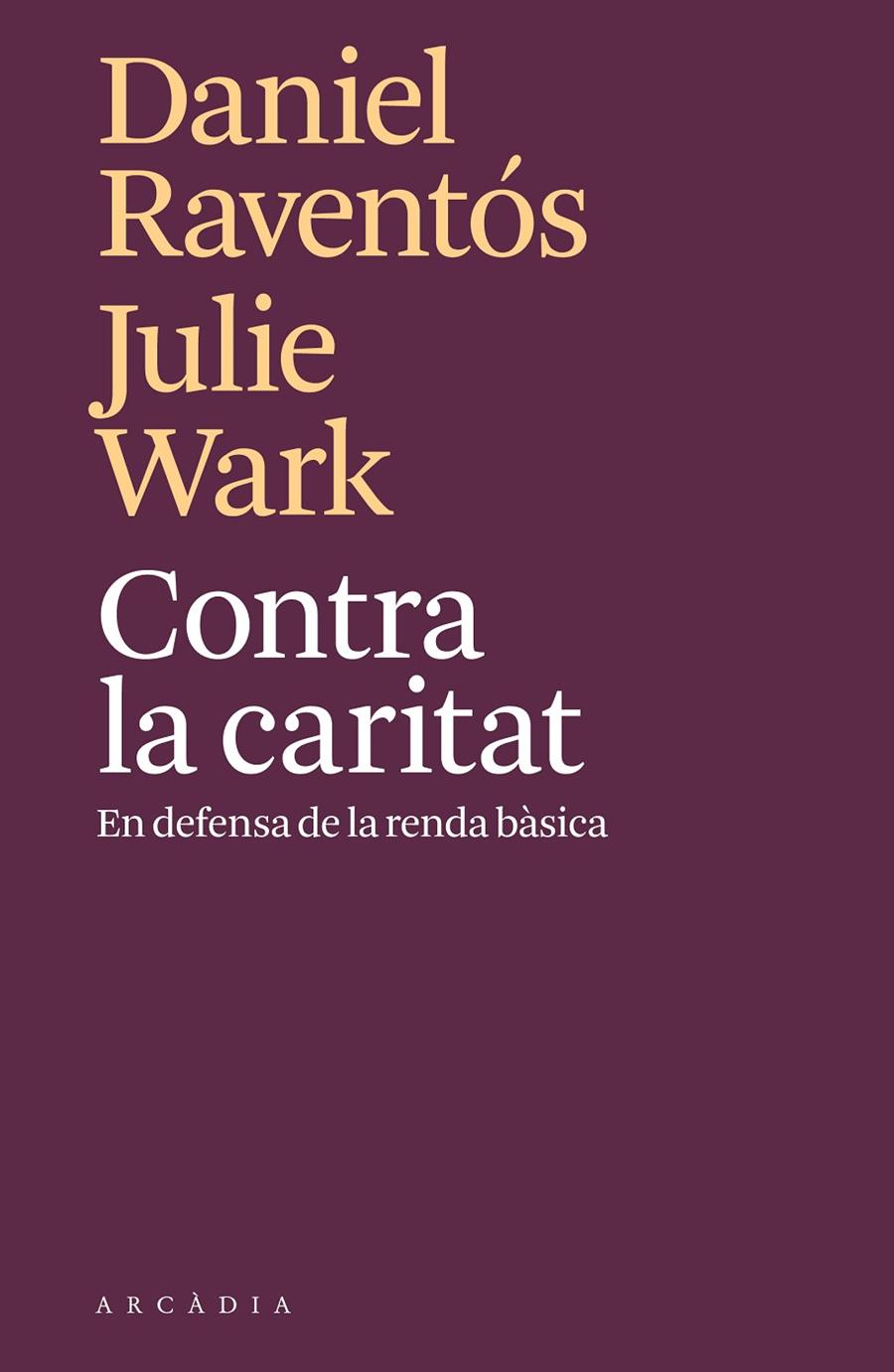 CONTRA LA CARITAT. EN DEFENSA DE LA RENDA BASICA | 9788494820571 | RAVENTOS, DANIEL; WARK, JULIE