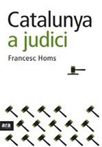 CATALUNYA A JUDICI | 9788492406616 | HOMS I MOLIST, FRANCESC