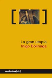 GRAN UTOPIA, LA | 9788496614215 | BOLINAGA, IÑIGO