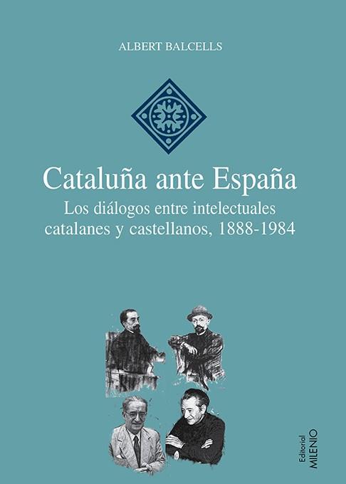 CATALUÑA ANTE ESPAÑA. LOS DIALOGOS ENTRE INTELECTUALES | 9788497434560 | BALCELLS, ALBERT