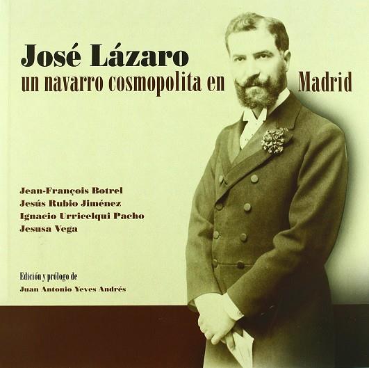 JOSE LAZARO, UN NAVARRO COSMOPOLITA EN MADRID | 9788423532537 | VV.AA. (JUAN ANTONIO YEVES ANDRES, ED.)