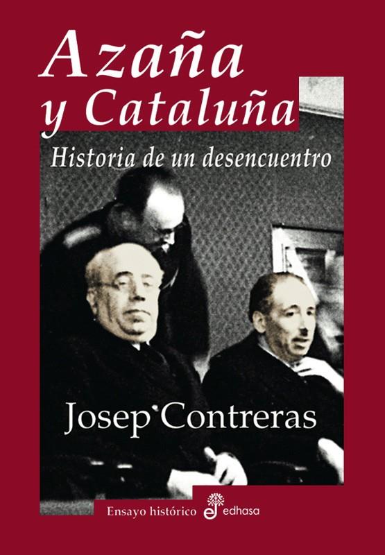 AZAÑA Y CATALUÑA. HISTORIA DE UN DESENCUENTRO | 9788435026192 | CONTRERAS, JOSEP