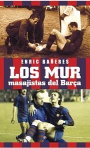 MUR, LOS. MASAJISTAS DEL BARÇA | 9788497347532 | BAÑERES, ENRIC