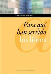 PARA QUE HAN SERVIDO LOS LIBROS | 9788415770251 | DOMIGO BAGUER, IGNACIO