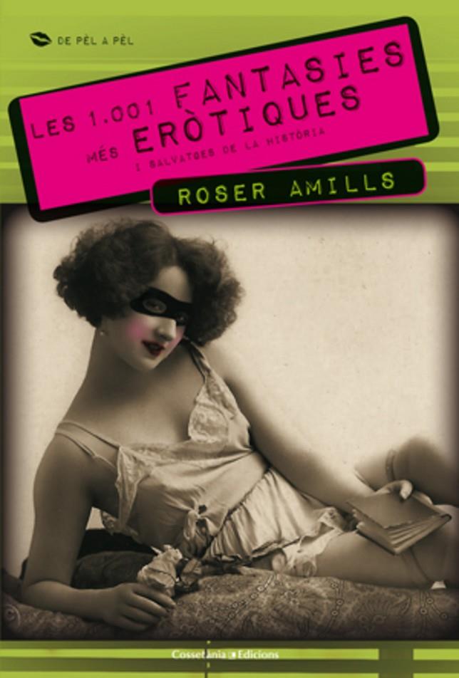 1001 FANTASIES MES EROTIQUES I SALVATGES DE LA HISTORIA, LES | 9788415456254 | AMILLS, ROSER