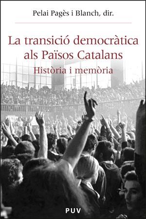 TRANSICIO DEMOCRATICA ALS PAÏSOS CATALANS, LA. HISTORIA I ME | 9788437062938 | PAGES, PELAI (DIR.)