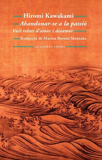 ABANDONAR-SE A LA PASSIO. VUIT RELATS D'AMOR I DESAMOR | 9788477275190 | KAWAKAMI, HIROMI