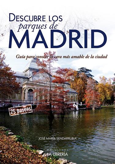 DESCUBRE LOS PARQUES DE MADRID | 9788498733143 | SENDARRUBIA, JOSE MARIA