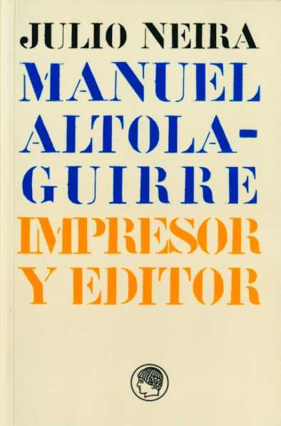 MANUEL ALTOLAGUIRRE. IMPRESOR Y EDITOR | 9788495078650 | NEIRA, JULIO