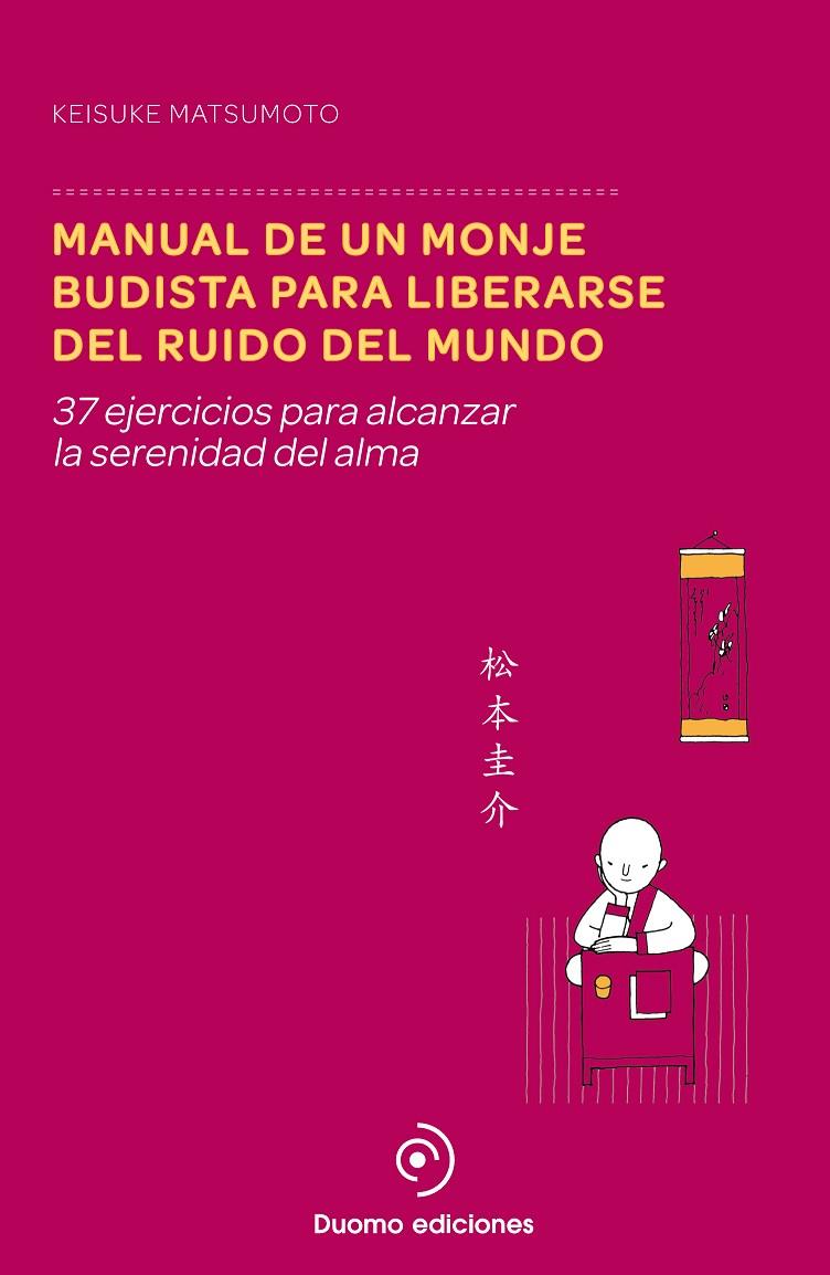 MANUAL DE UN MONJE BUDISTA PARA LIBERARSE DEL RUIDO DEL MUND | 9788415945895 | MATSUMOTO, KEISUKE