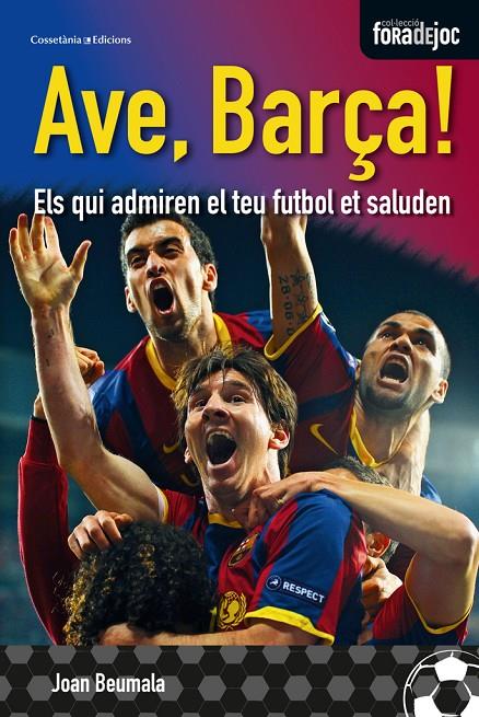 AVE, BARÇA! ELS QUI ADMIREN EL TEU FUTBOL ET SALUDEN | 9788490340349 | BEUMALA, JOAN