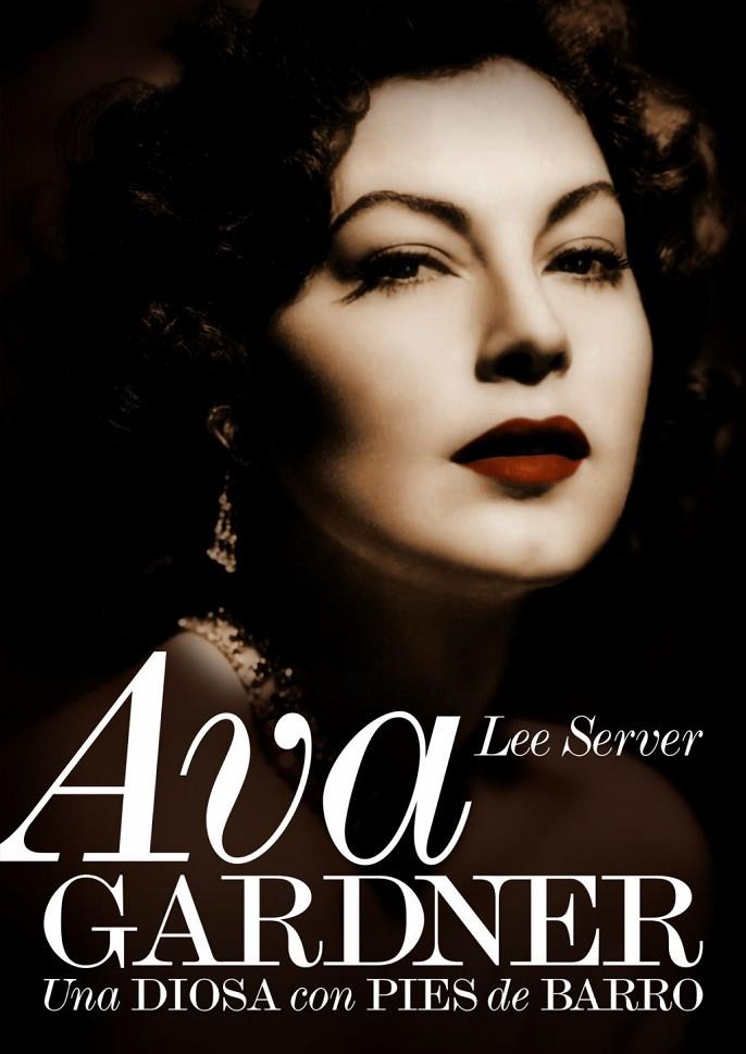 AVA GARDNER: UNA DIOSA CON PIES DE BARRO | 9788496576315 | SERVER, LEE