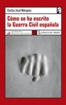 COMO SE HA ESCRITO LA GUERRA CIVIL ESPAÑOLA | 9788496080744 | MARQUEZ, CARLOS JOSE