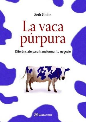 VACA PURPURA, LA : DIFERENCIATE PARA TRANSFORMAR TU NEGOCIO | 9788498750041 | GODIN, SETH