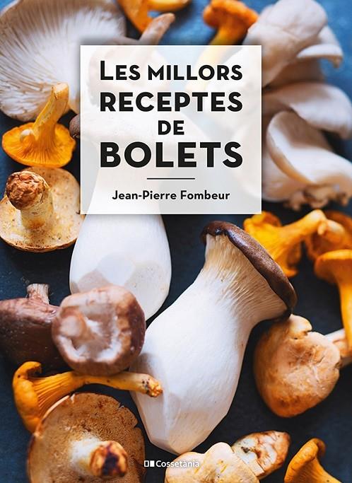 MILLORS RECEPTES DE BOLETS, LES  | 9788413560670 | FOMBEUR, JEAN-PIERRE