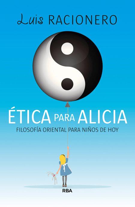 ETICA PARA ALICIA. FILOSOFIA ORIENTAL PARA JOVENES DE HOY | 9788490065709 | RACIONERO, LUIS