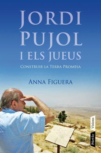 JORDI PUJOL I ELS JUEUS. CONSTRUIR LA TERRA PROMESA | 9788498091687 | FIGUERA RAICHS, ANNA