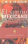 SUEÑO MEXICANO O EL PENSAMIENTO INTERRUMPIDO, EL | 9789681636999 | CLEZIO LE, J-M G