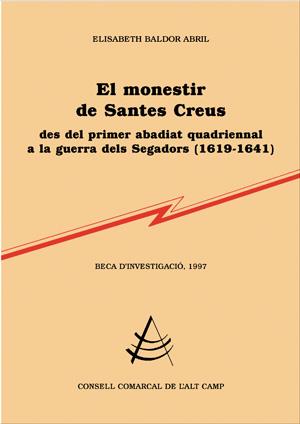 MONESTIR DE SANTES CREUS, DES DEL PRIMER ABADIAT A LA GUERRA | 9788479356422 | BALDOR ABRIL, ELISABETH