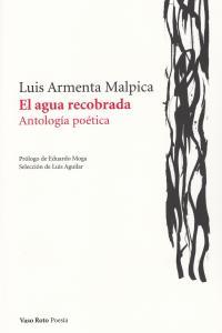 AGUA RECOBRADA, EL. ANTOLOGIA POETICA. | 9788415168416 | ARMENTA MALPICA, LUIS