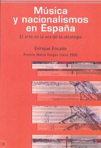 MUSICA Y NACIONALISMOS EN ESPAÑA. EL ARTE EN LA ERA DE LA I | 9788493455262 | ENCABO FERNANDEZ, ENRIQUE