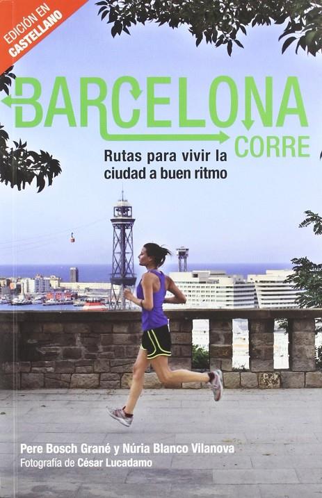 BARCELONA CORRE. RUTAS PARA VIVIR LA CIUDAD A BUEN RITMO | 9788498503883 | AAVV