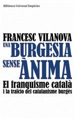 BURGESIA SENSE ANIMA, UNA. EL FRANQUISME I LA TRAICIO CATALA | 9788497874540 | VILANOVA, FRANCESC