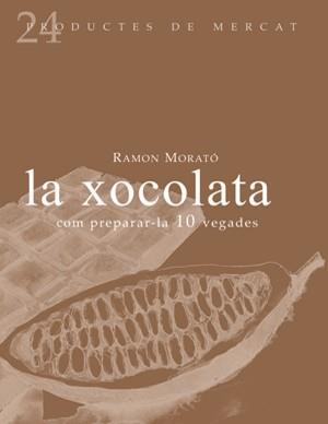 XOCOLATA, LA : COM PREPARAR-LA 10 VEGADES | 9788493624347 | MORATO I PARES, RAMON