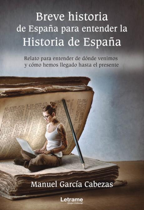 BREVE HISTORIA DE ESPAÑA PARA ENTENDER LA HISTORIA DE ESPAÑA | 9788413867182 | GARCÍA CABEZAS, MANUEL