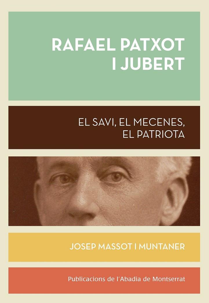 RAFAEL PATXOT I JUBERT. EL SAVI, EL MECENES, EL PATRIOTA | 9788498836943 | MASSOT I MUNTANER, JOSEP