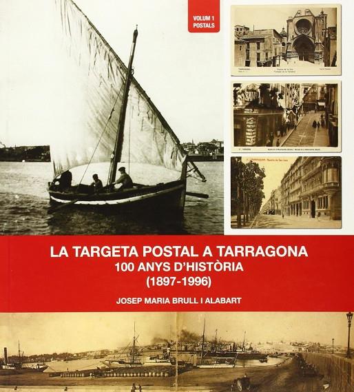 TARGETA POSTAL A TARRAGONA, LA. 100 ANYS D'HISTORIA (1897-19 | 9788494246920 | BRULL I ALABART, JOSEP MARIA