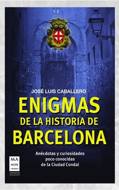 ENIGMAS DE LA HISTORIA DE BARCELONA | 9788415256458 | CABALLERO, JOSE LUIS