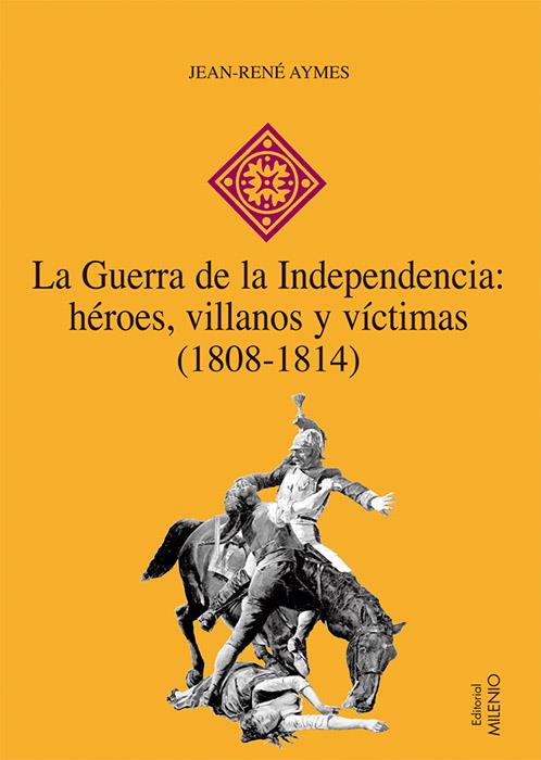 GUERRA DE LA INDEPENDENCIA, LA: HEROES, VILLANOS Y VICTIMAS | 9788497432603 | AYMES, JEAN-RENE