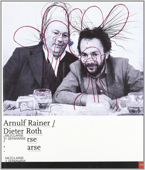 MEZCLARSE Y SEPARARSE. ARNULF RAINER / DIETER ROTH. | 9788445128343 | FLECK, ROBERT [ET. AL.]