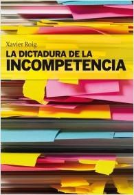 DICTADURA DE LA INCOMPETENCIA, LA | 9788496735064 | ROIG, XAVIER