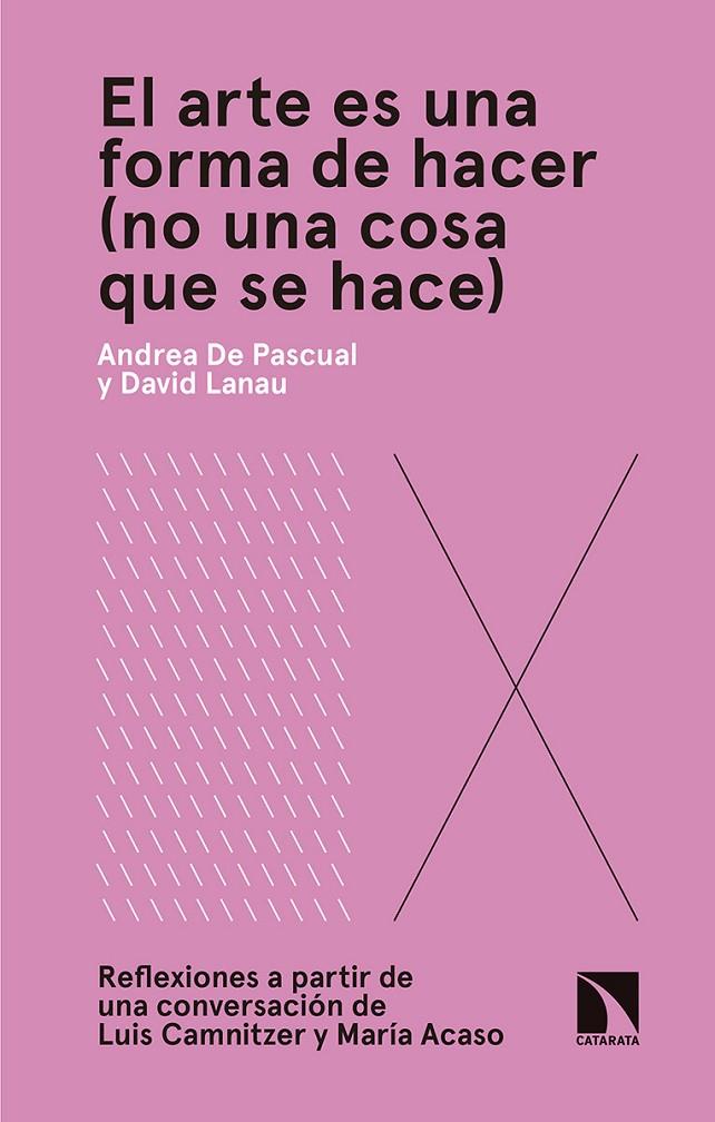 ARTE ES UNA FORMA DE HACER (NO UNA COSA QUE SE HACE), EL | 9788490975343 | PASCUAL, ANDREA DE; LANAU, DAVID