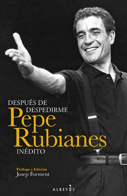 DESPUES DE DESPEDIRME: PEPE RUBIANES INEDITO | 9788415900375 | RUBIANES, PEPE