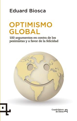 OPTIMISMO GLOBAL. 100 ARGUMENTOS EN CONTRA DE LOS PESIMISTAS | 9788494003721 | BIOSCA, EDUARD