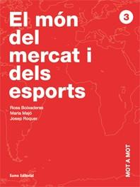 MON DEL MERCAT I DELS ESPORTS, EL. MOT A MOT 3 | 9788497661621 | BOIXADERAS, R; MAJO, M; ROQUER, J