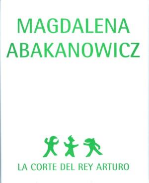 MAGDALENA ABAKANOWICZ: LA CORTE DEL REY ARTURO | 9788480263566 | ABAKANOWICZ, MAGDALENA