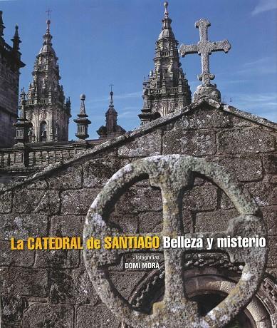 CATEDRAL DE SANTIAGO, LA. BELLEZA Y MISTERIO | 9788497857574 | MORA, DOMI 