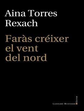 FARÀS CRÈIXER EL VENT DEL NORT | 9788419630919 | TORRES REXACH, AINA