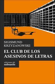 CLUB DE LOS ASESINOS DE LETRAS, EL | 9788493942649 | KRZYZANOWSKI, SIGISMUND