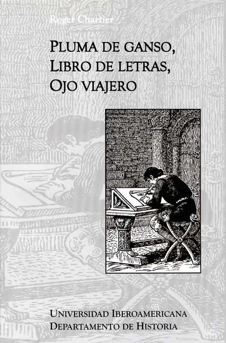 PLUMA DE GANSO, LIBRO DE LETRAS, OJO VIAJERO | 9789688592960 | CHARTIER, ROGER