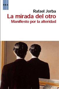 MIRADA DEL OTRO, LA. MANIFIESTO POR LA ALTERIDAD | 9788490060339 | JORBA, RAFAEL