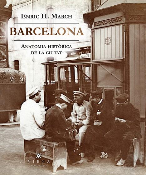 BARCELONA. ANATOMIA HISTORICA DE LA CIUTAT | 9788494906640 | MARCH, ENRIC H.