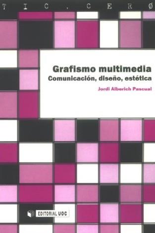 GRAFISMO MULTIMEDIA. COMUNICACION, DISEÑO, ESTETICA | 9788497885973 | ALBERICH PASCUAL, JORDI