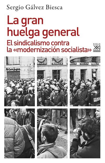 GRAN HUELGA GENERAL, LA : EL SINDICALISMO CONTRA LA "MODERNIZACIÓN SOCIALISTA" | 9788432316708 | GALVEZ BIESCA, SERGIO