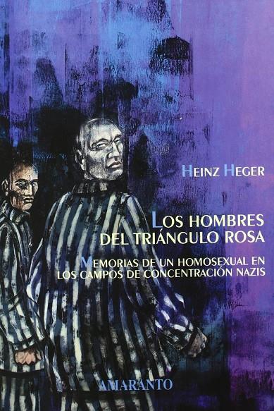 HOMBRES DEL TRIANGULO ROSA : MEMORIAS DE UN HOMOSEXUAL., LOS | 9788493145729 | HEINZ, HEGER